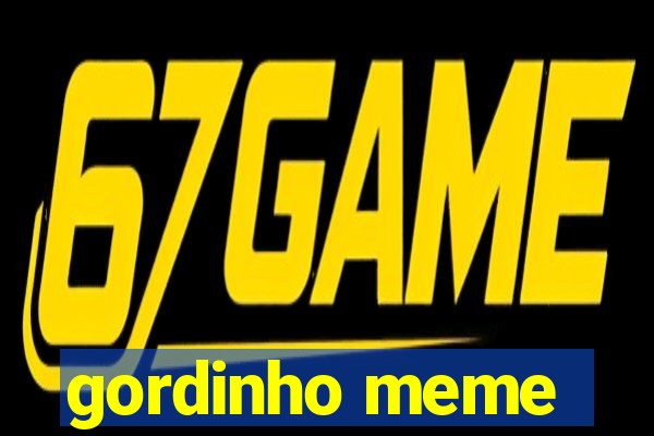 gordinho meme